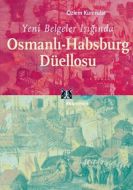Yeni Belgeler Işığında Osmanlı-Habsburg Düellosu                                                                                                                                                                                                               