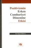 Pozitivizmin Erken Cumhuriyet Dönemine Etkisi                                                                                                                                                                                                                  
