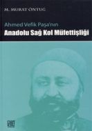 Ahmed Vefik Paşa’nın Anadolu Sağ Kol Müfettişliği                                                                                                                                                                                                              