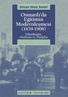 Osmanlı’da Eğitimin Modernleşmesi 1839 - 1908                                                                                                                                                                                                                  