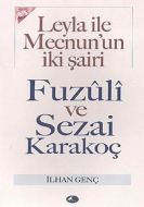 Leyla ile Mecnun’un İki Şairi Fuzuli ve Sezai Kara                                                                                                                                                                                                             