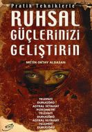 Pratik Tekniklerle Ruhsal Güçlerinizi Geliştirin                                                                                                                                                                                                               