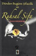 Dünden Bugüne Şifacılık Ve Ruhsal Şifa                                                                                                                                                                                                                         