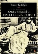 Kadın Bedeni ve Cinselliğin Temsili                                                                                                                                                                                                                            