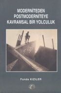 Moderniteden Postmoderniteye Kavramsal Bir Yolculu                                                                                                                                                                                                             