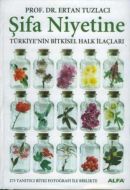 Şifa Niyetine - Türkiye’nin Bitkisel Halk İlaçları                                                                                                                                                                                                             
