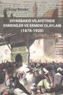 Diyarbakır Vilayetinde Ermeniler ve Ermeni Olaylar                                                                                                                                                                                                             