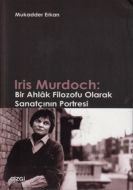 Iris Murdoch: Bir Ahlak Filozofu Olarak Sanatçının                                                                                                                                                                                                             