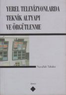 Yerel Televizyonlarda Teknik Altyapı ve Örgütlenme                                                                                                                                                                                                             