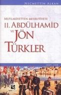 Mutlakiyetten Meşrutiyete 2. Abdülhamid ve Jön Tür                                                                                                                                                                                                             