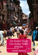 Çin Kadar Uzak Can Kadar Yakın Şehirler                                                                                                                                                                                                                        