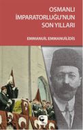 Osmanlı İmparatorluğu’nun Son Yılları                                                                                                                                                                                                                          