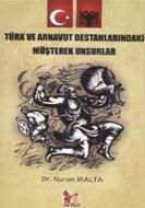 Türk ve Arnavut Destanlarındaki Müşterek Unsurlar                                                                                                                                                                                                              