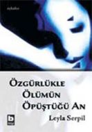 Özgürlükle Ölümün Öpüştüğü An                                                                                                                                                                                                                                  