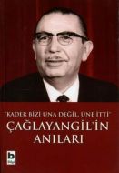 Çağlayangil’in Anıları Kader Bizi Una Değil, Üne İ                                                                                                                                                                                                             