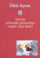İşlerin Yolunda Gitmesine Engel Olan Kim                                                                                                                                                                                                                       
