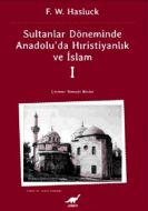 Sultanlar Zamanında Anadolu’da Hıristiyanlık ve İs                                                                                                                                                                                                             