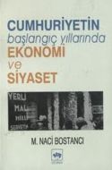 Cumhuriyetin Başlangıç Yıllarında Ekonomi ve Siyas                                                                                                                                                                                                             