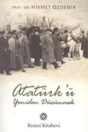 Atatürk’ü Yeniden Düşünmek                                                                                                                                                                                                                                     