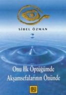 Onu İlk Öptüğümde Akşamsefalarının Önünde                                                                                                                                                                                                                      