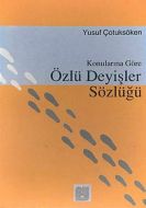 Konularına Göre Özlü Deyişler Sözlüğü                                                                                                                                                                                                                          