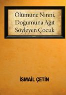 Ölümüne Ninni, Doğumuna Ağıt Söyleyen Çocuk                                                                                                                                                                                                                    