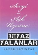 Sevgi ve Aşk Üzerine Beyaz Yalanlar                                                                                                                                                                                                                            