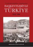 Tarihöncesinden Günümüze Başkentleriyle Türkiye                                                                                                                                                                                                                