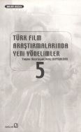 Türk Film Araştırmalarında Yeni Yönelimler 5                                                                                                                                                                                                                   