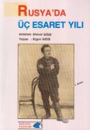 Rusya’da Üç Esaret Yılı                                                                                                                                                                                                                                        