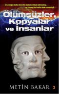 Ölümsüzler, Kopyalar ve İnsanlar                                                                                                                                                                                                                               