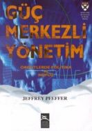 Güç Merkezli Yönetim Örgütlerde Politika ve Nüfuz                                                                                                                                                                                                              