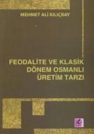 Feodalite ve Klasik Dönem Osmanlı Üretim Tarzı                                                                                                                                                                                                                 