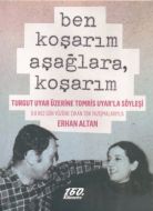 Ben Koşarım Aşağlara, Koşarım                                                                                                                                                                                                                                  