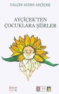 Ayçiçek’ten Çocuklara Şiirler                                                                                                                                                                                                                                  