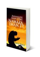 Bahanelere İman Etme Namaza İman Et                                                                                                                                                                                                                            
