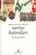 Suriye Hatıraları : Birinci Dünya Harbi’nde                                                                                                                                                                                                                    