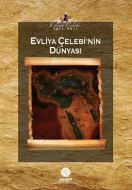 Evliya Çelebi’nin Dünyası                                                                                                                                                                                                                                      