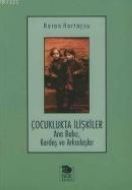 Çocuklukta İlişkiler Ana Baba, Kardeş ve Arkadaşla                                                                                                                                                                                                             