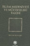 İslam Medeniyeti ve Müesseseleri Tarihi                                                                                                                                                                                                                        