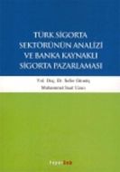 Türk Sigorta Sektörünün Analizi ve Banka Kaynaklı                                                                                                                                                                                                              