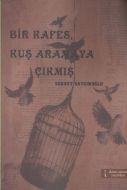 Bir Kafes, Kuş Aramaya Çıkmış                                                                                                                                                                                                                                  