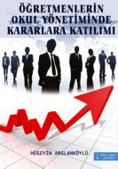 Öğretmenlerin Okul Yönetiminde Kararlara Katılımı                                                                                                                                                                                                              