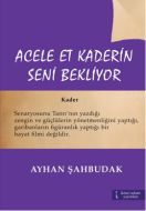 Acele Et Kaderin Seni Bekliyor                                                                                                                                                                                                                                 