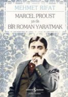 Marcel Proust ya da Bir Roman Yaratmak                                                                                                                                                                                                                         