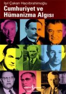 Cumhuriyet ve Hümanizma Algısı                                                                                                                                                                                                                                 