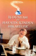 İş Dünyası ve Hayatın İçinden Hikayeler                                                                                                                                                                                                                        
