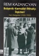 Bolşevik-Kemalist-İttihatçı İlişkileri Yeni Belgel                                                                                                                                                                                                             
