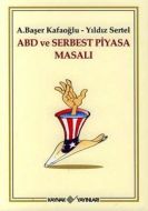 ABD ve Serbest Piyasa Masalı                                                                                                                                                                                                                                   