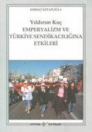 Emperyalizm ve Türkiye Sendikacılığına Etkileri                                                                                                                                                                                                                